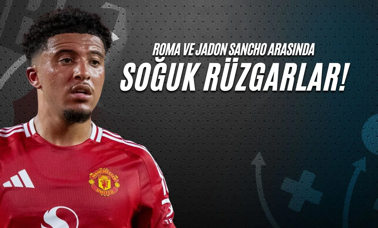 Roma ve Jadon Sancho Arasında Soğuk Rüzgarlar!