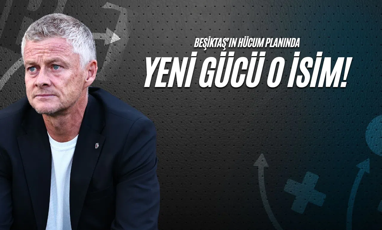 Beşiktaş'ın Hücum Planında Yeni Gücü O isim!