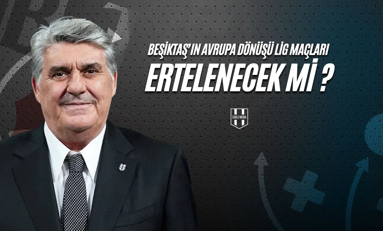 Beşiktaş’ın Avrupa Dönüşü Lig Maçları Ertelenecek mi?