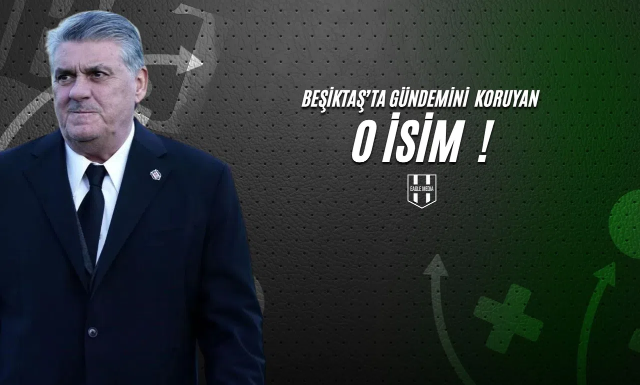 Beşiktaş'ta Gündemini Koruyan O İsim !
