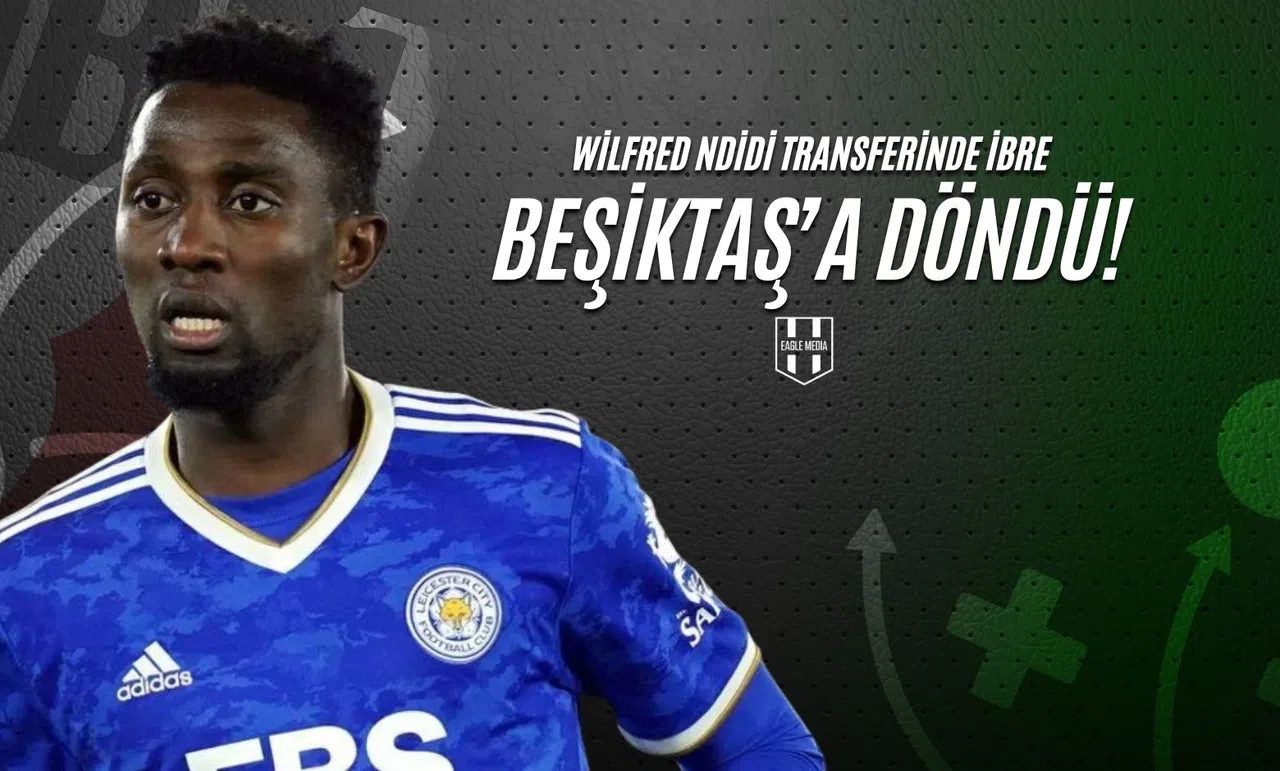 Wilfred Ndidi Transferinde İbre Beşiktaş’a Döndü