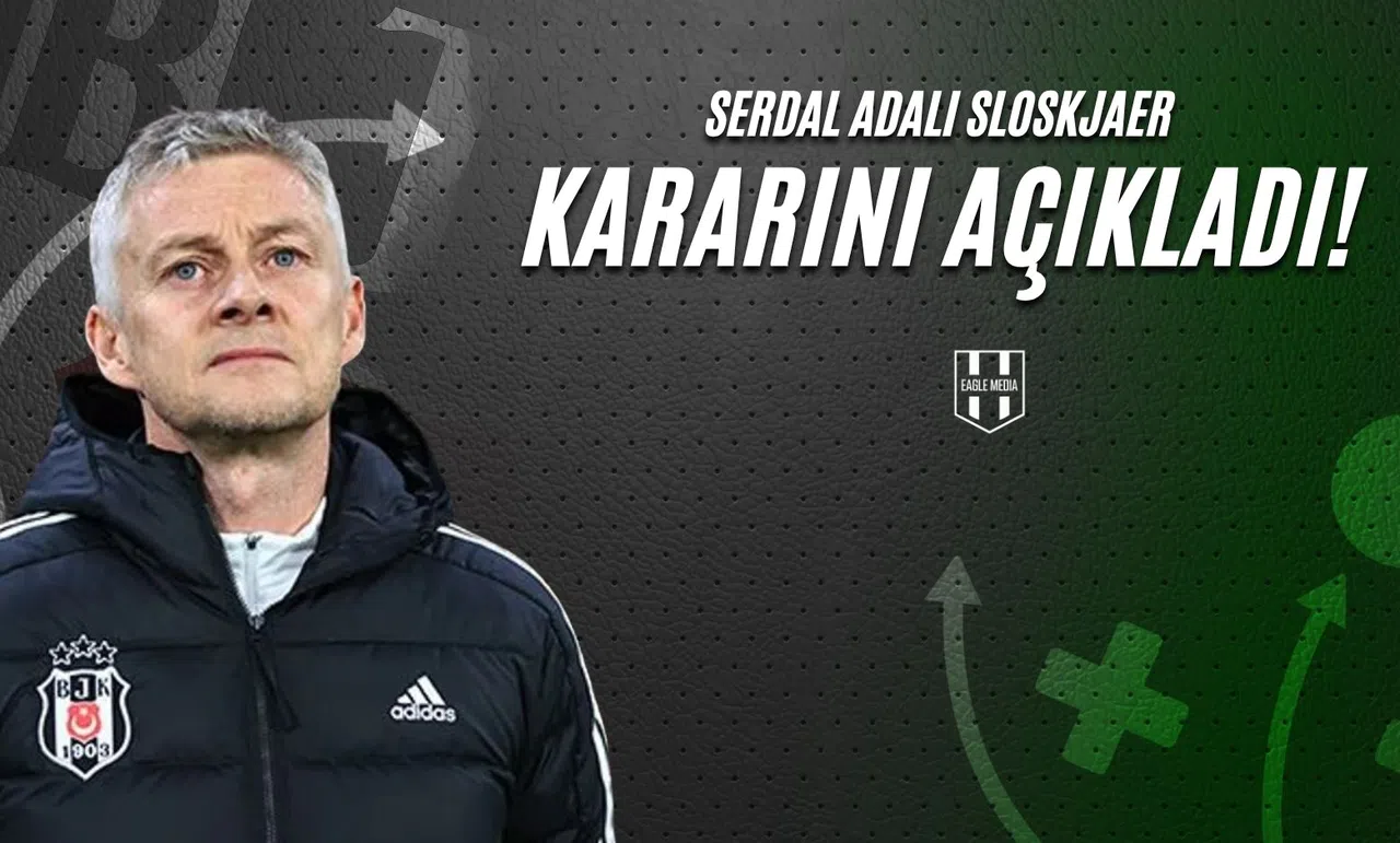 Serdal Adalı Solskjaer Kararını Açıkladı!