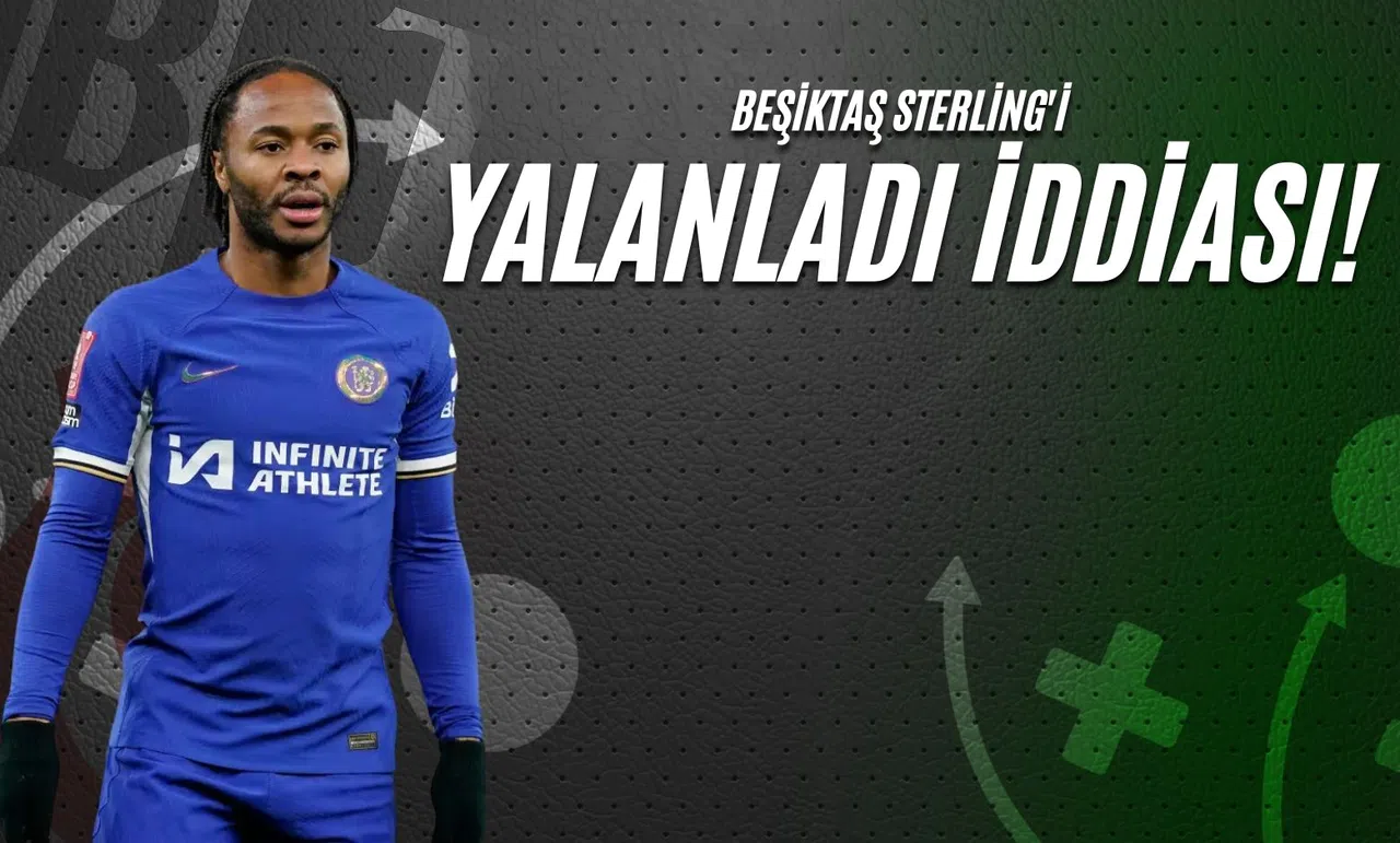 Beşiktaş Sterling'i Yalanladı İddiası!