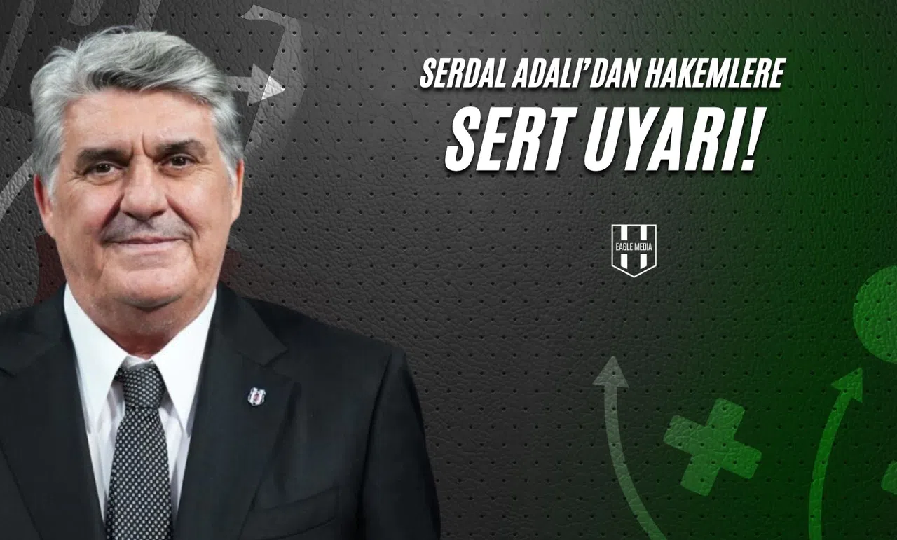 Serdal Adalı'dan Hakemlere Uyarı!