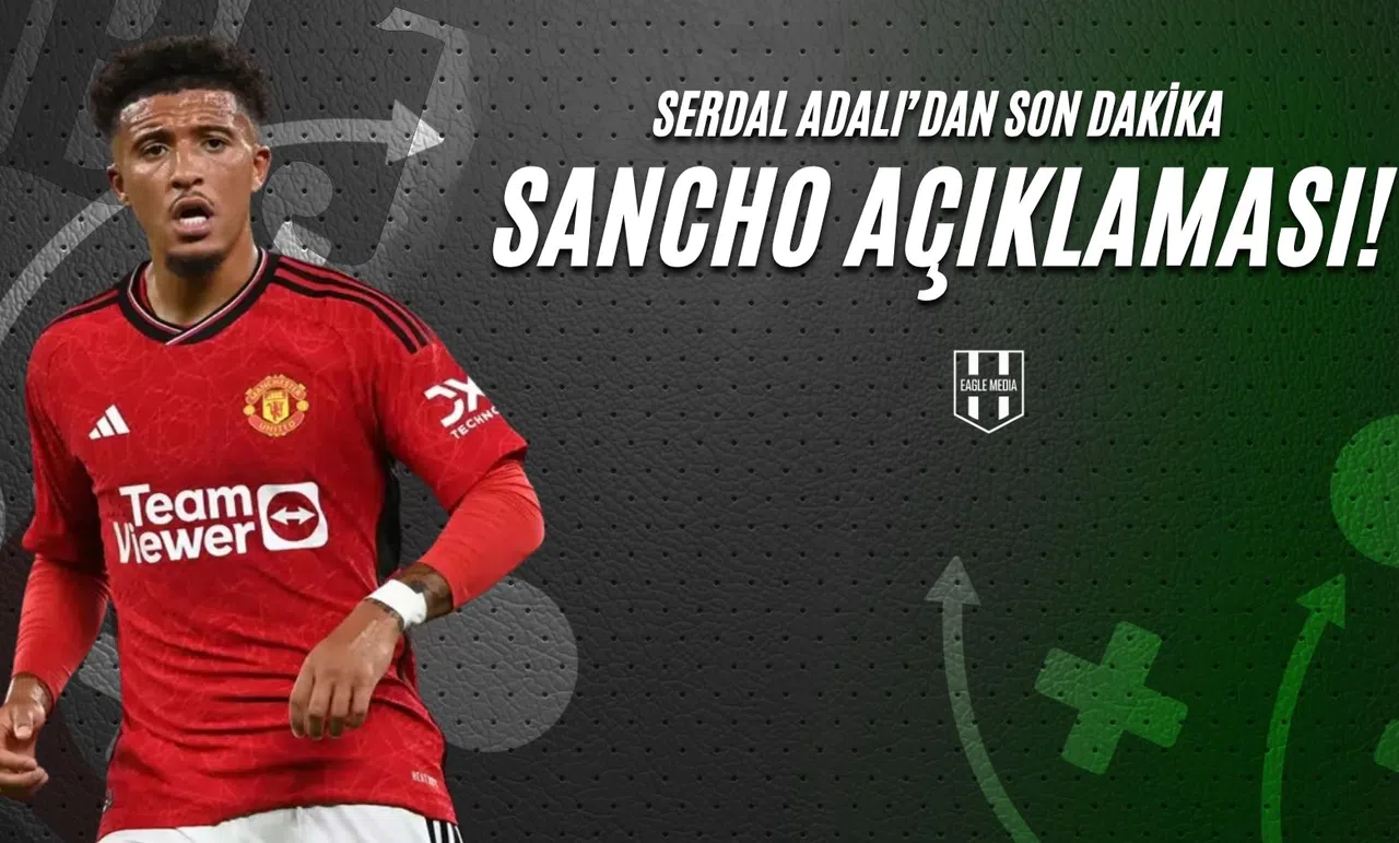 Serdal Adalı'dan Son Dakika Sancho Açıklaması!