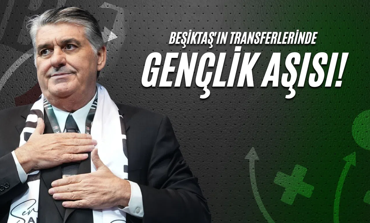 Beşiktaş'ın Transferlerinde Gençlik Aşısı!