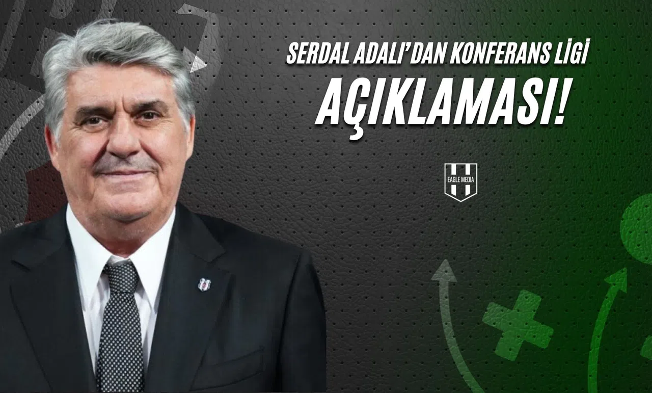 Serdal Adalı'dan Konferans Ligi Açıklaması!