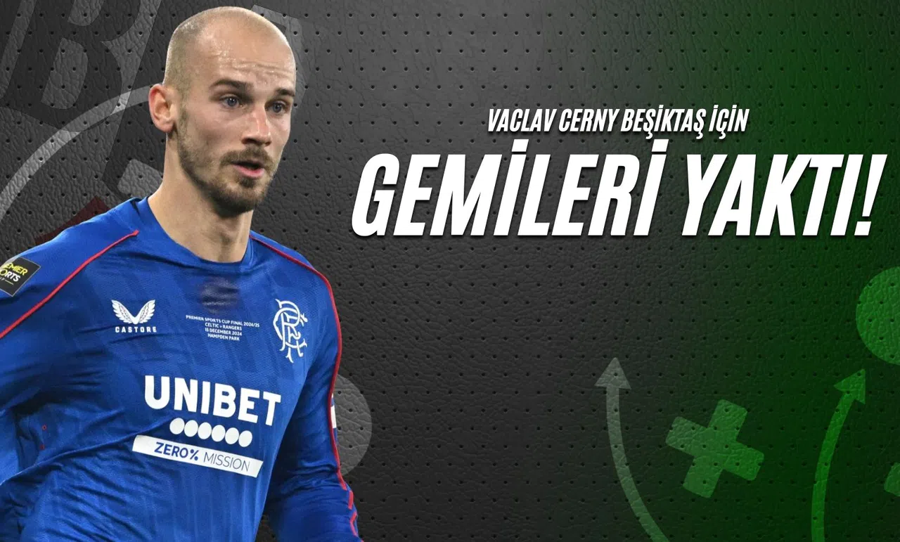 Vaclav Cerny Beşiktaş İçin Gemileri Yaktı!