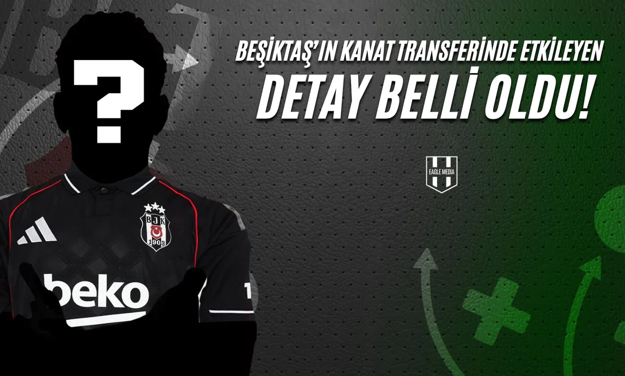 Beşiktaş'ın Kanat Transferini Etkileyen Detay Belli Oldu!