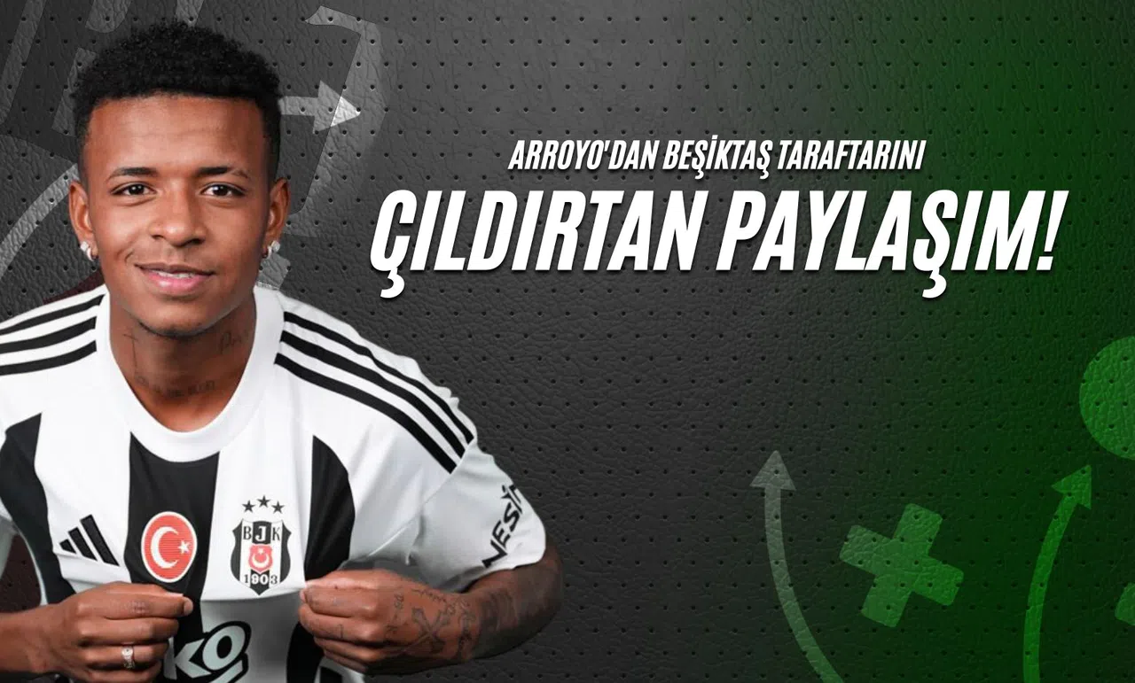 Arroyo'dan Beşiktaş Taraftarını Çıldırtan Paylaşım!