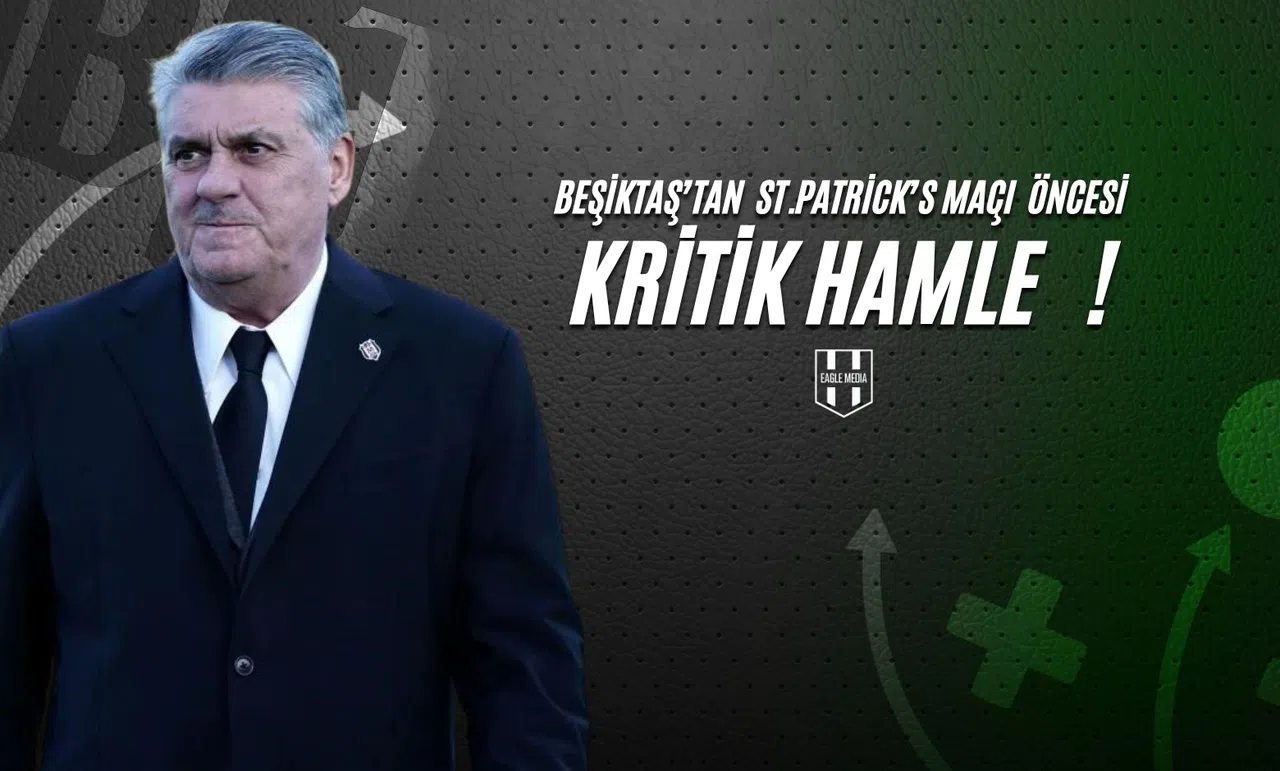 Beşiktaş'tan St. Patrick's Maçı Öncesi Kritik Hamle !