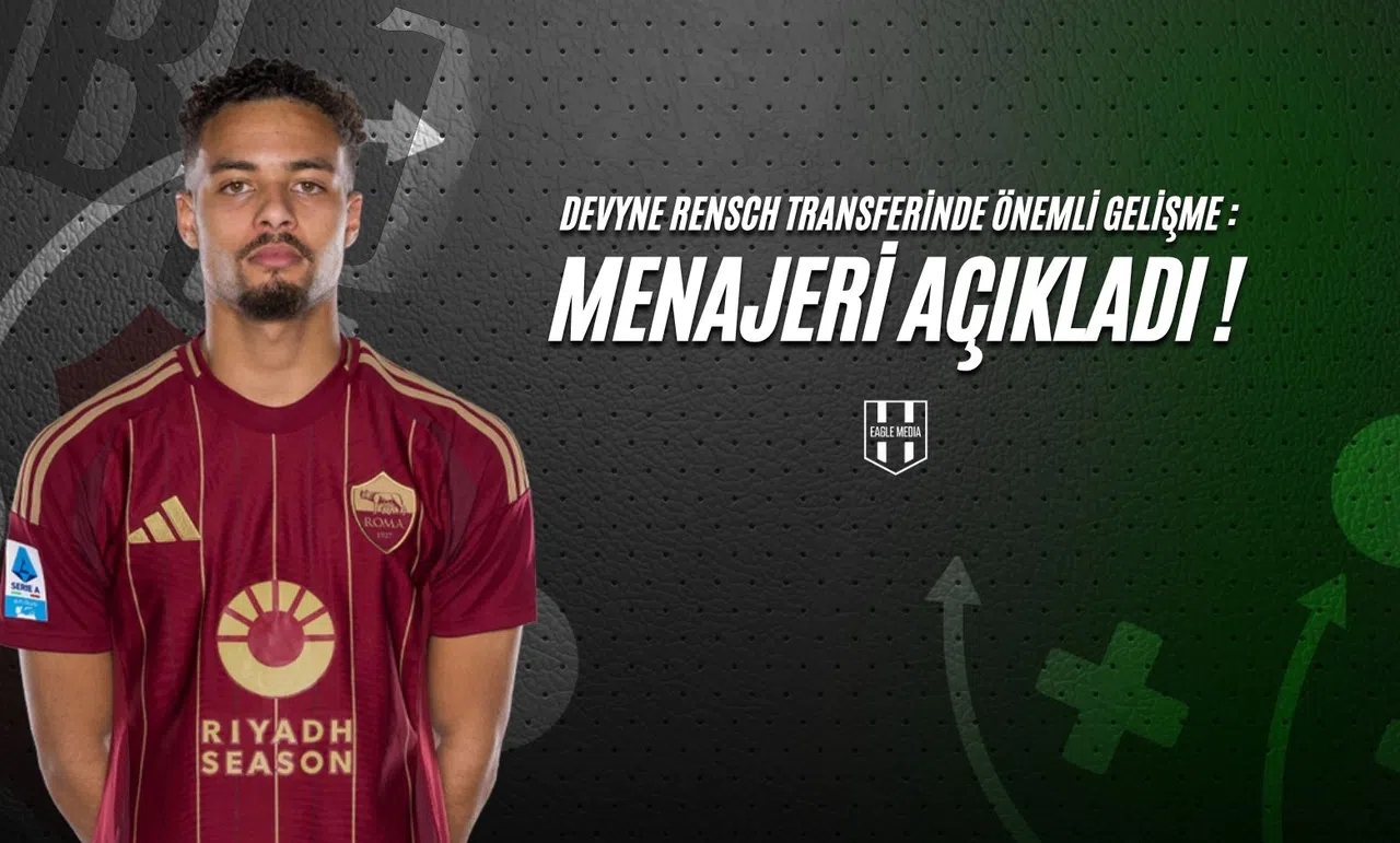 Devyne Rensch Transferinde Önemli Gelişme: Menajeri Açıkladı!