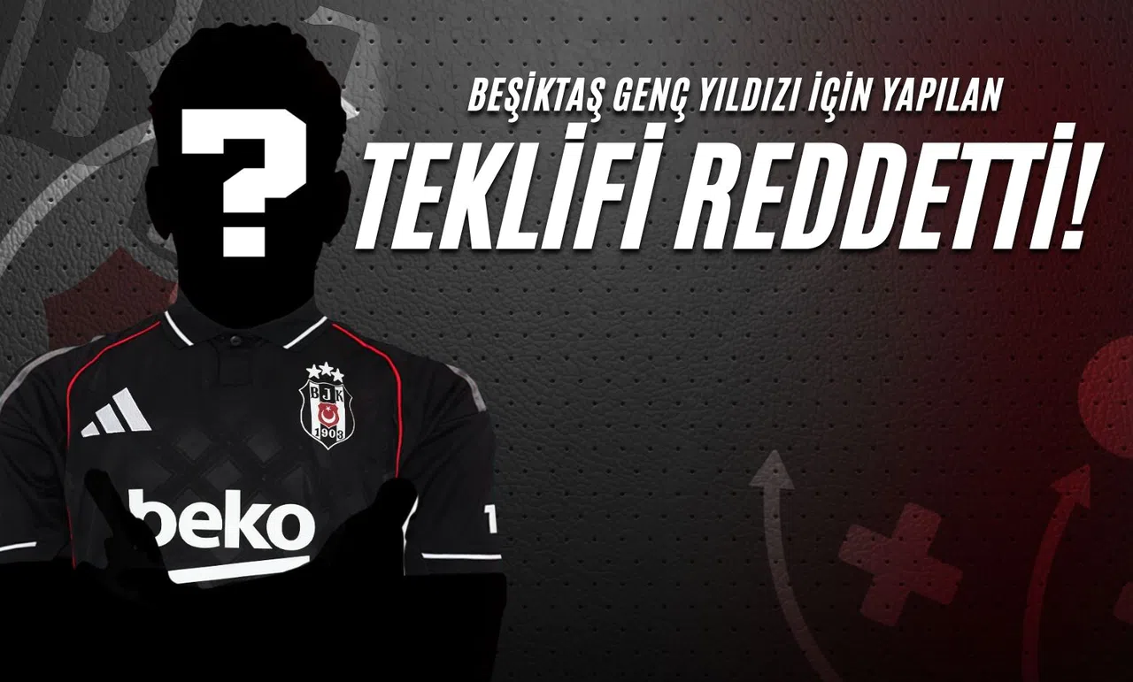 Beşiktaş Genç Yıldızı İçin Yapılan Teklifi Reddetti!