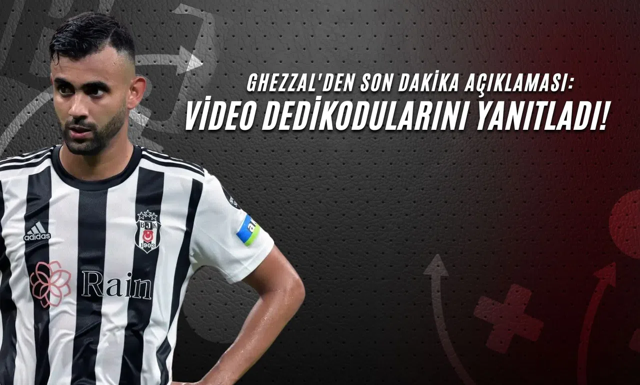 Ghezzal'den Son Dakika Açıklaması: Video Dedikodularını Yanıtladı!