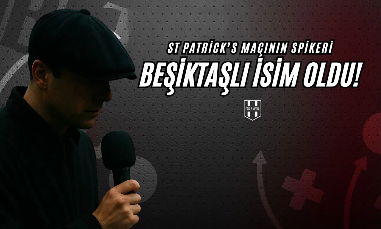 St Patrick's Maçının Spikeri Beşiktaşlı İsim Oldu!