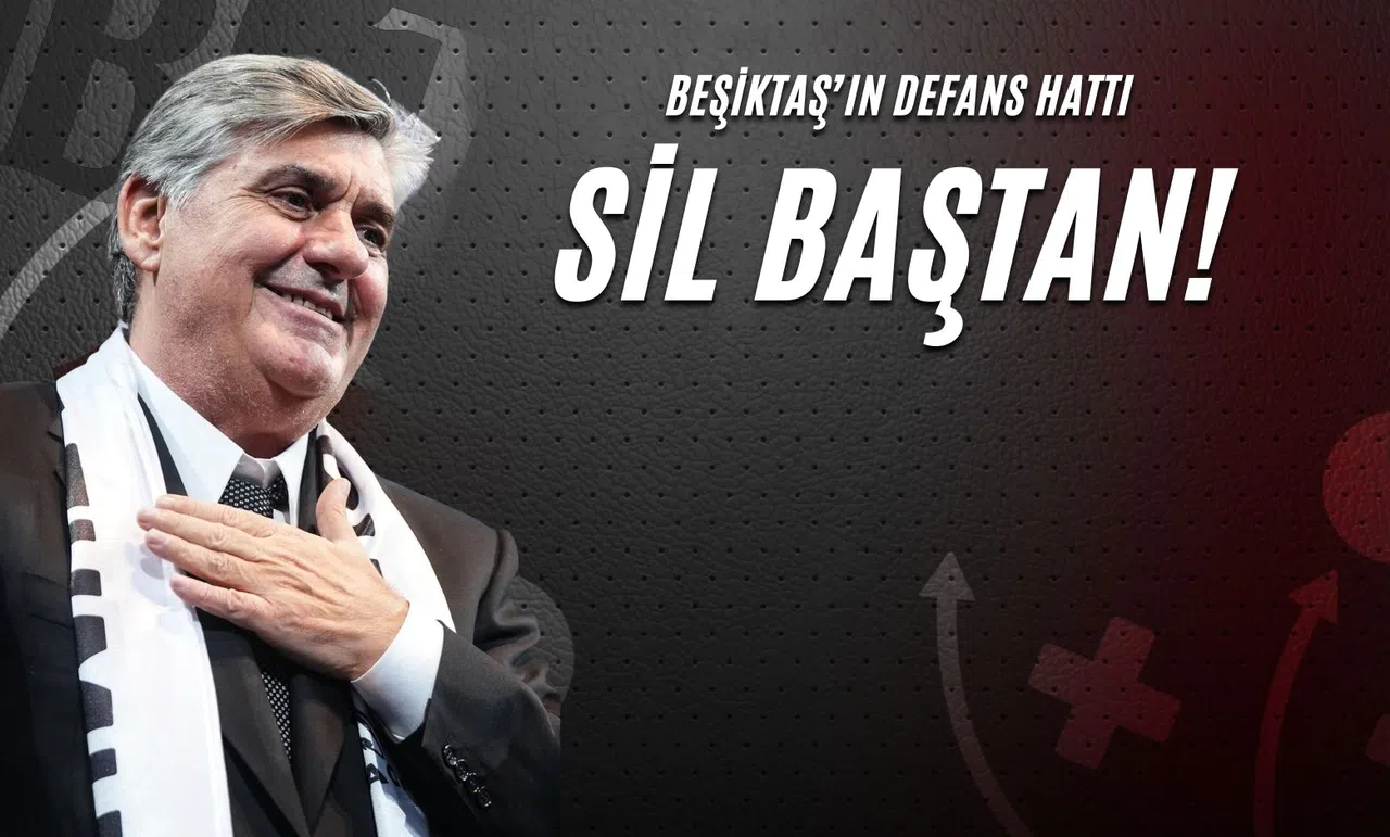 Beşiktaş’ın Defans Hattı Sil Baştan!