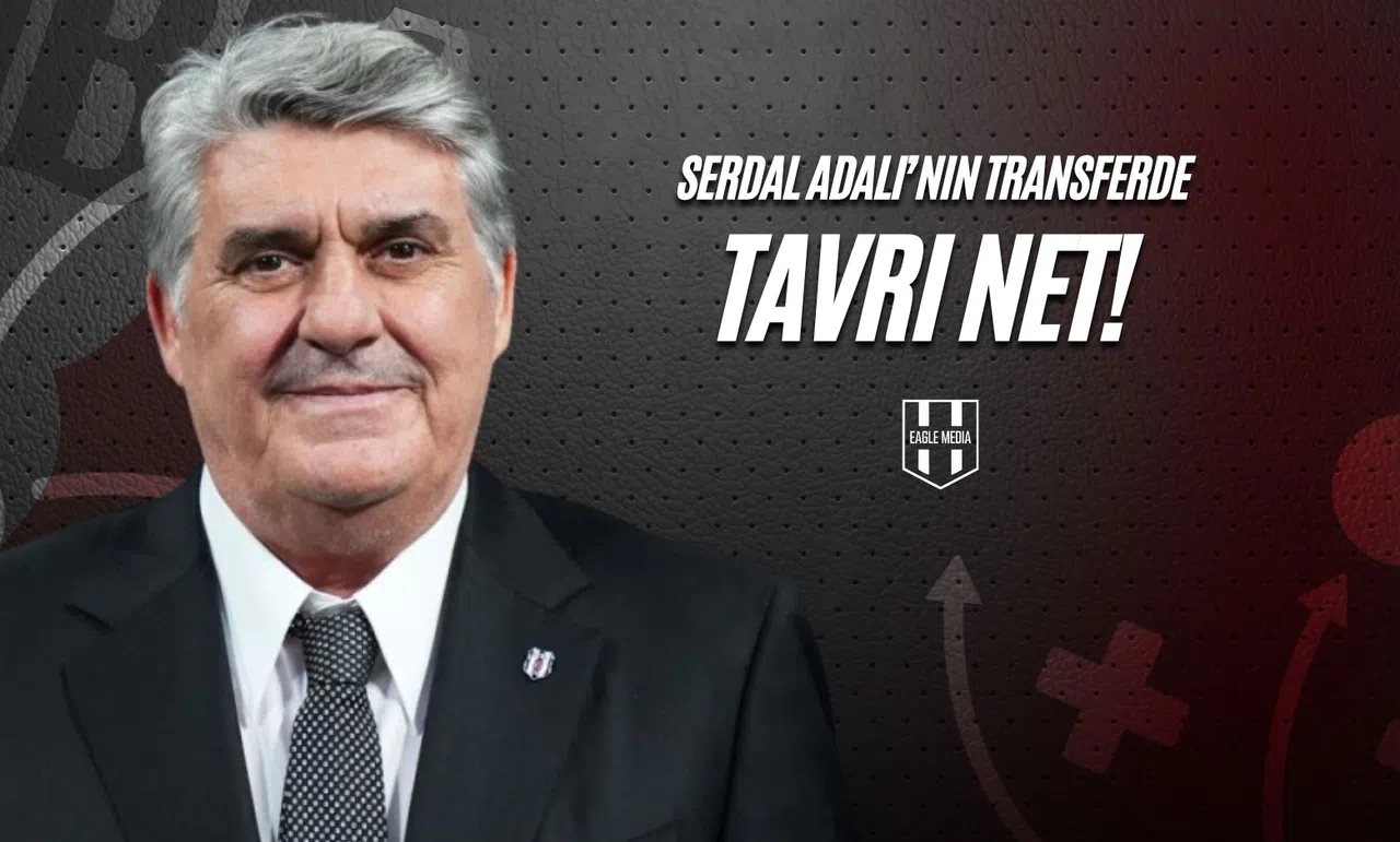 Serdal Adalı'nın Transferde Tavrı Net!
