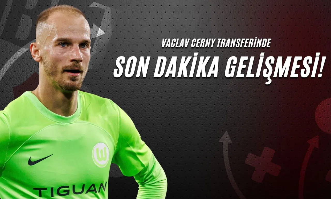 Vaclav Cerny Transferinde Son Dakika Gelişmesi!