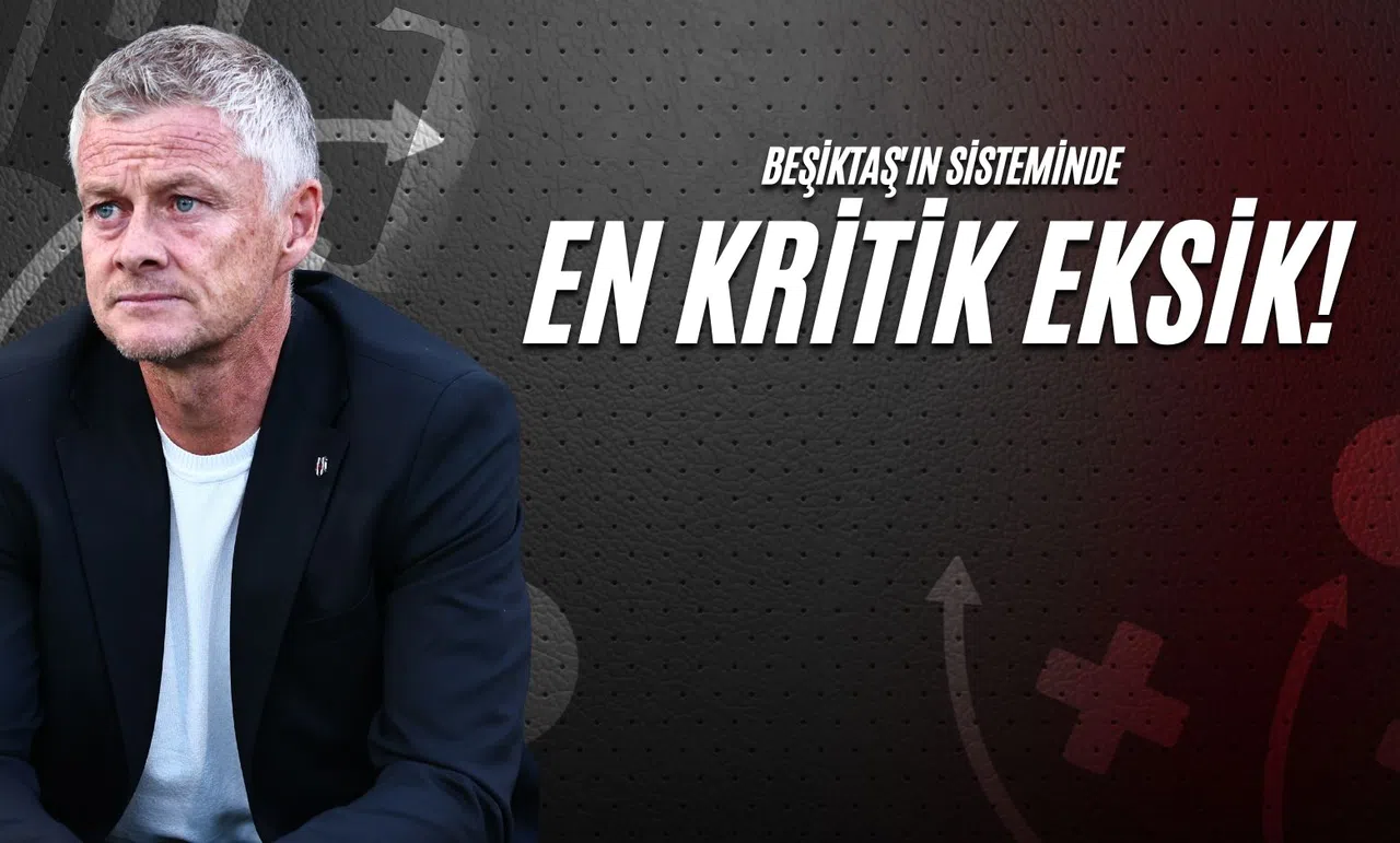 Beşiktaş'ın Sisteminde En Kritik Eksik!