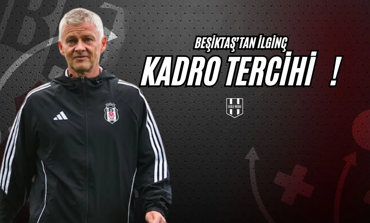 Beşiktaş'tan İlginç Kadro Tercihi