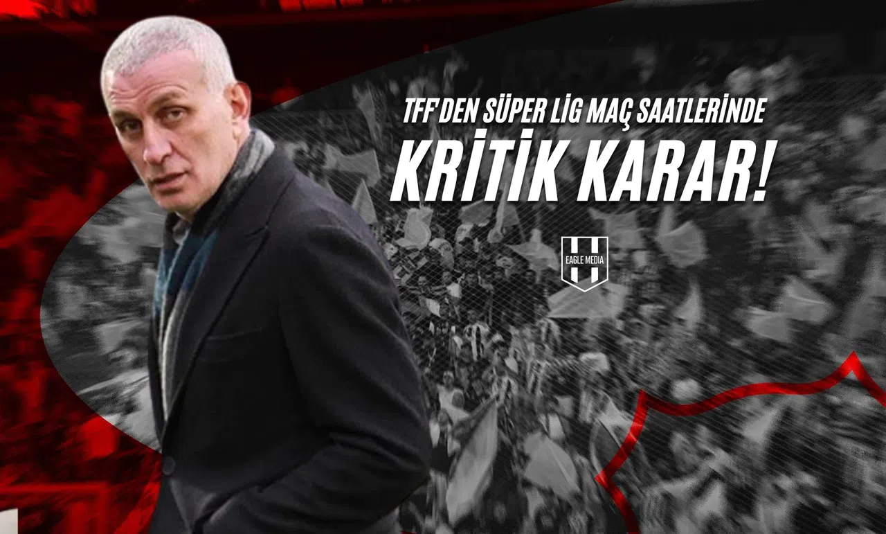 TFF'den Süper Lig Maç Saatlerinde Kritik Değişiklik!