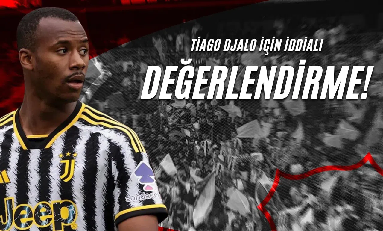 Tiago Djalo İçin İddialı Değerlendirme!
