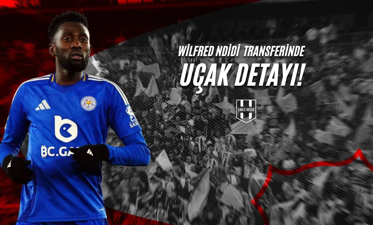 Wilfred Ndidi Transferinde Uçak Detayı!