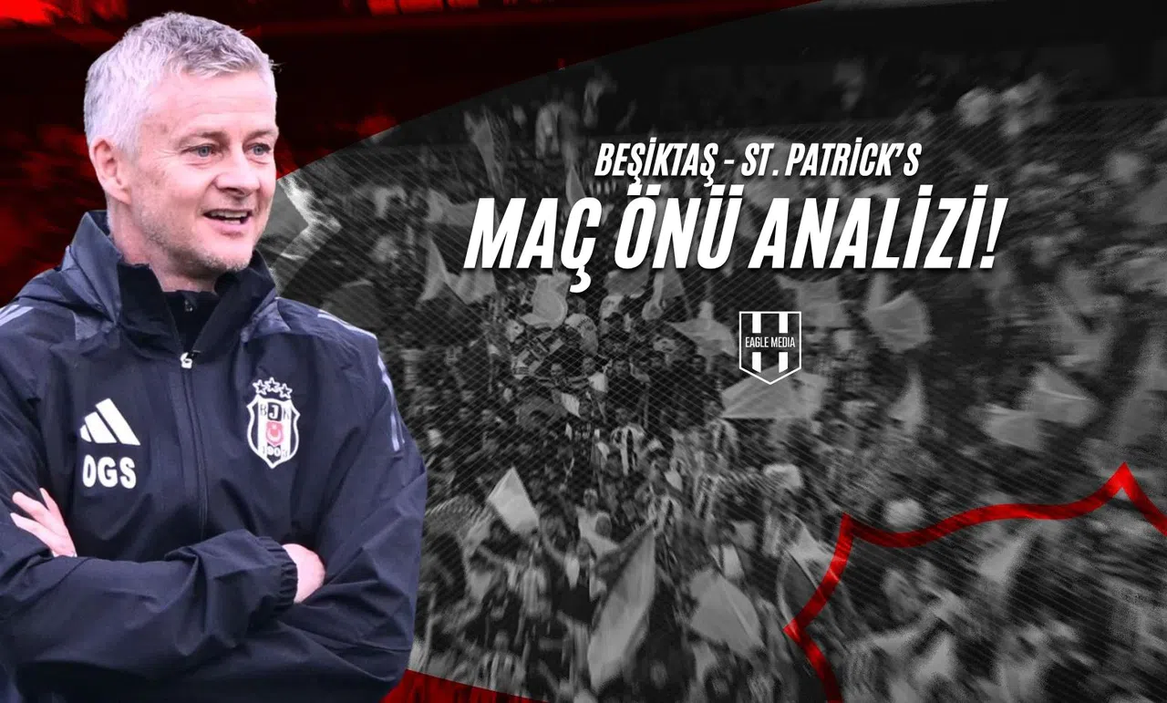 Beşiktaş - St. Patrick’s Maç Önü Analizi!