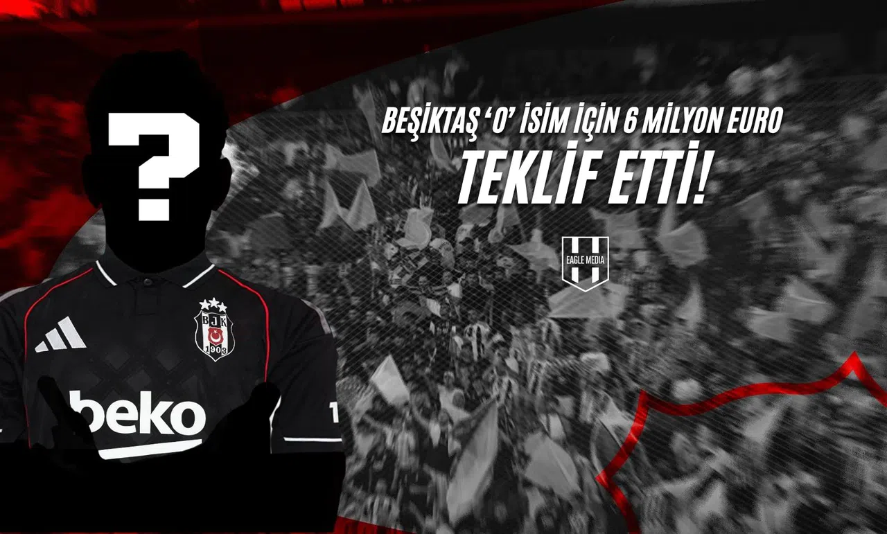 Beşiktaş ‘O’ İsim İçin 6 Milyon Euro Teklif Etti!
