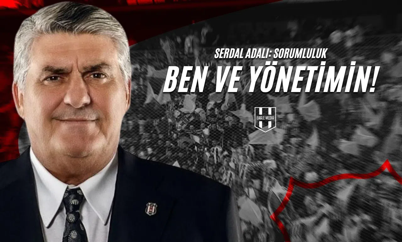 Serdal Adalı: Sorumluluk Ben ve Yönetimin!