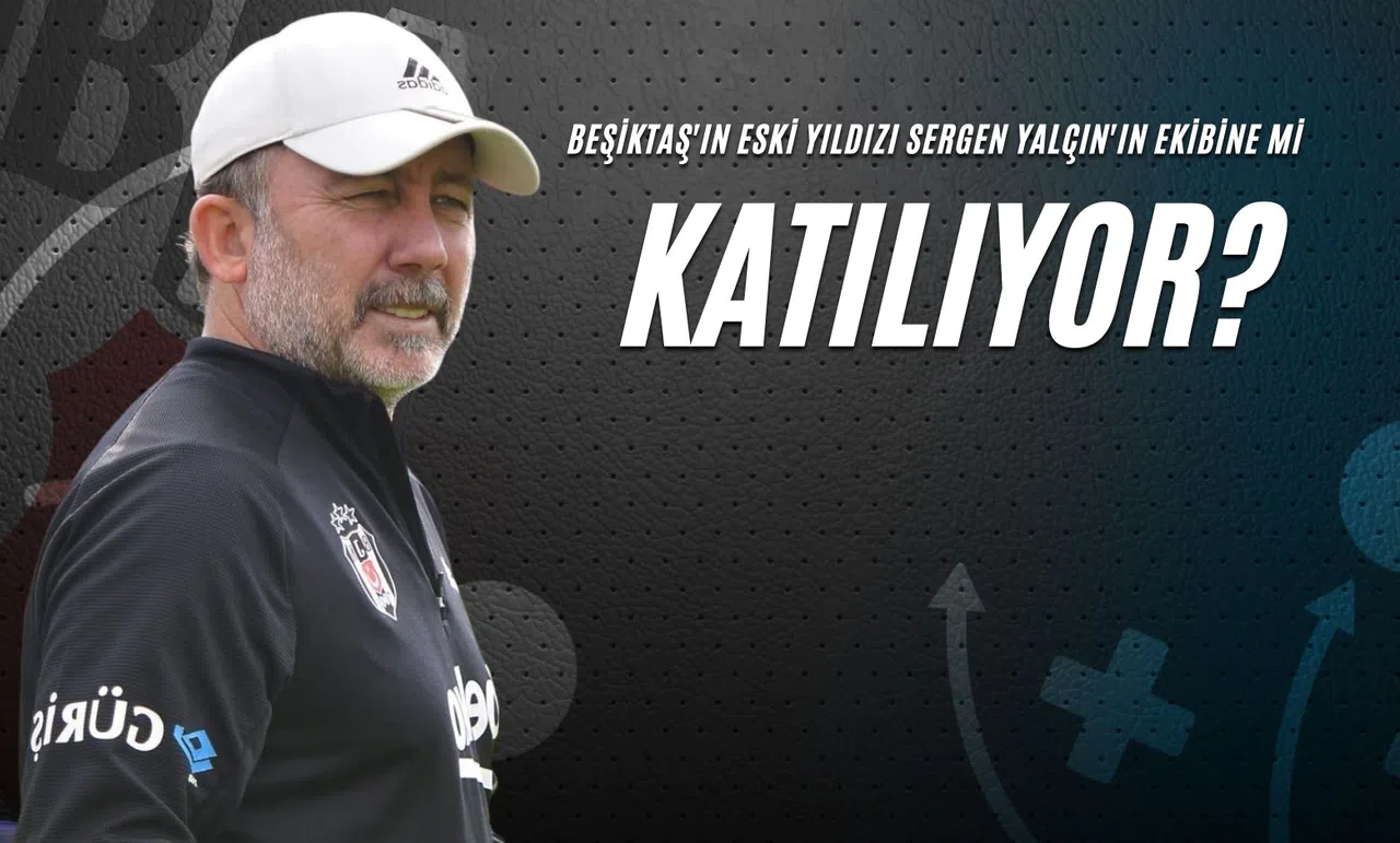 Beşiktaş'ın Eski Yıldızı Sergen Yalçın'ın Ekibine Mi Katılıyor?