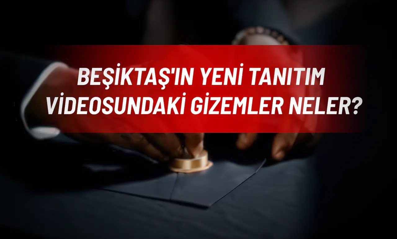 Beşiktaş'ın Yeni Tanıtım Videosundaki Gizemler Neler?