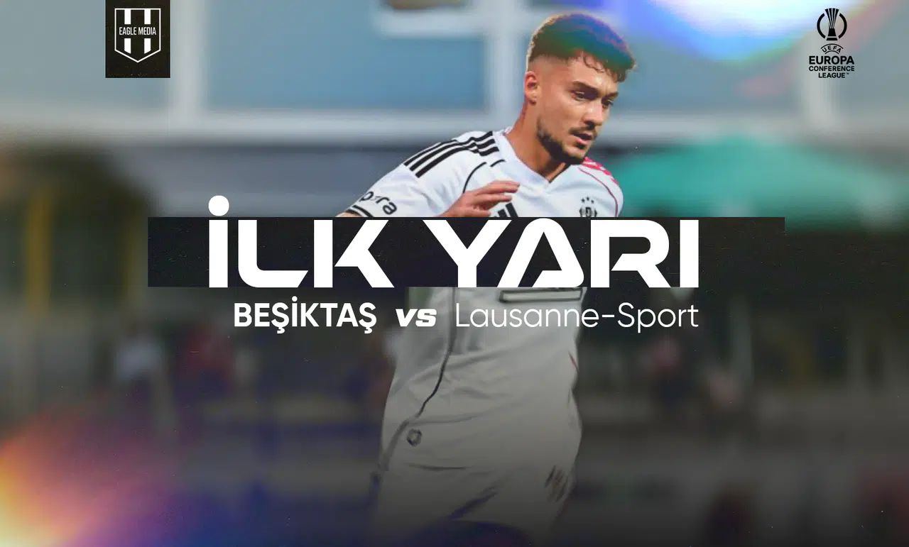 Beşiktaş - Lausanne-Sport İlk Yarı Sonucu!