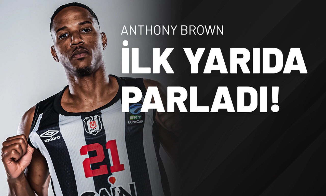 Anthony Brown İlk Yarıda Parladı!