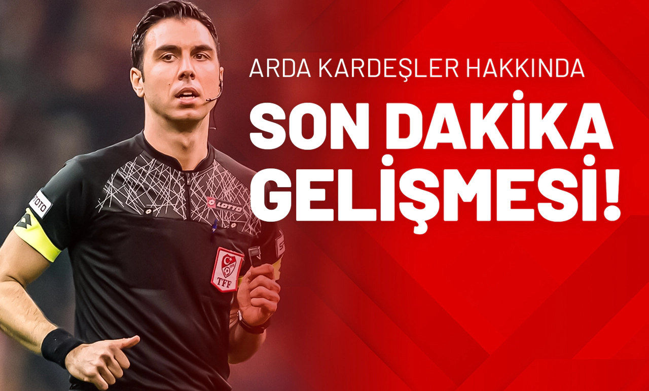 Arda Kardeşler Hakkında Son Dakika Gelişmesi!