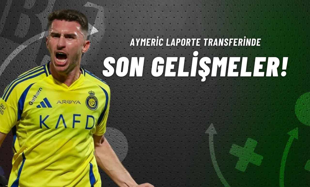 Aymeric Laporte Transferinde Son Gelişmeler!