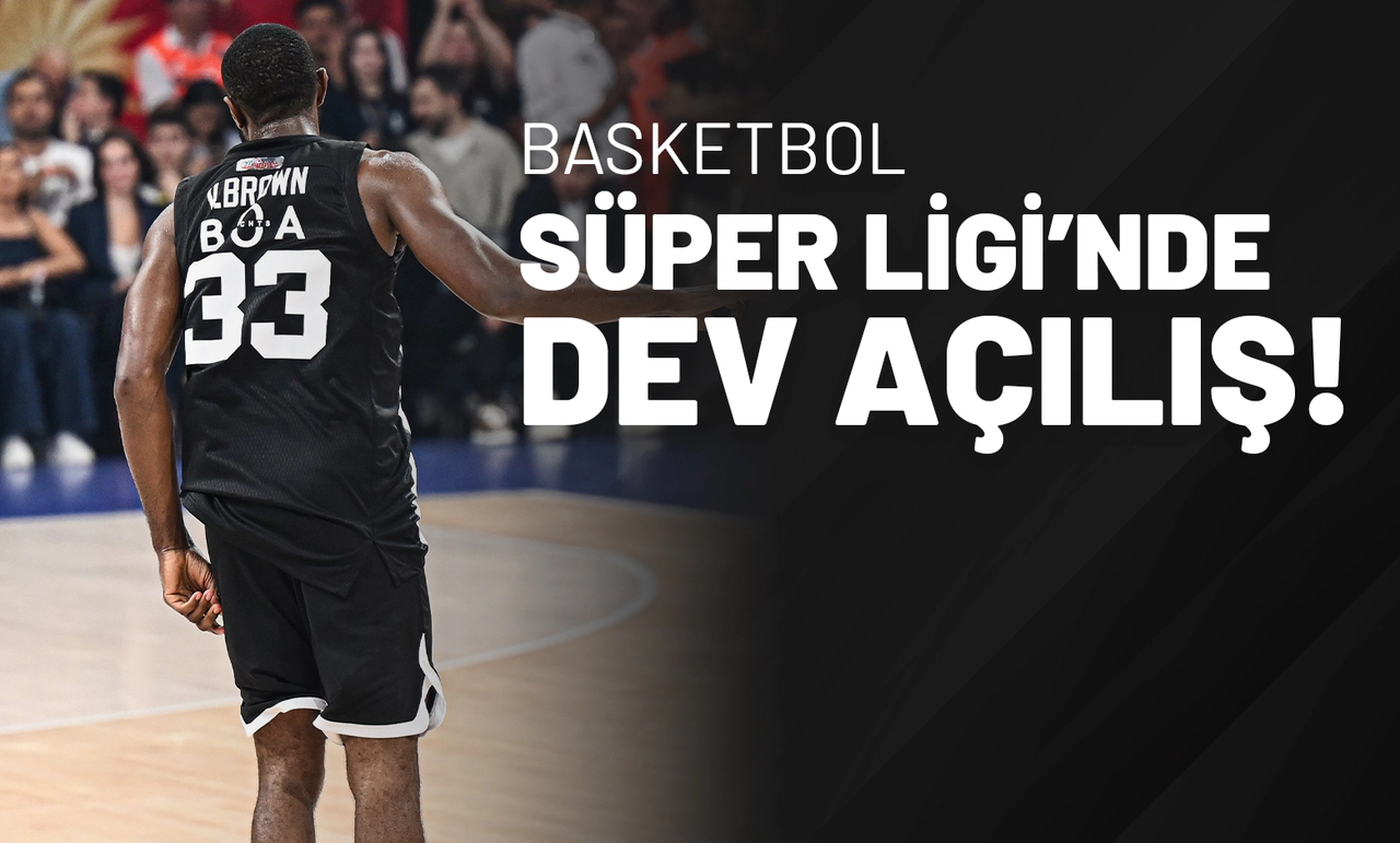 Basketbol Süper Ligi’nde Dev Açılış!