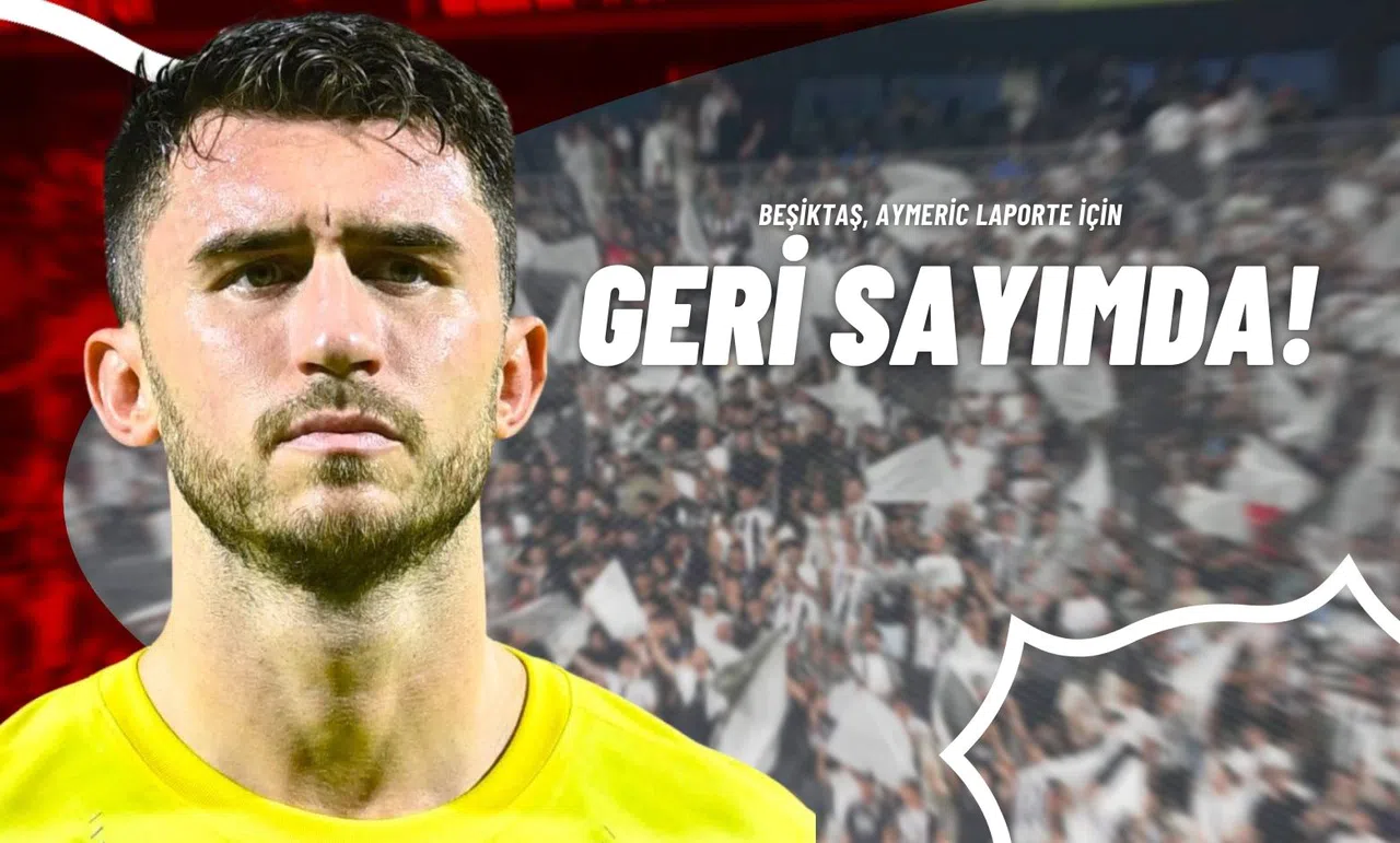 Beşiktaş, Aymeric Laporte İçin Geri Sayımda!