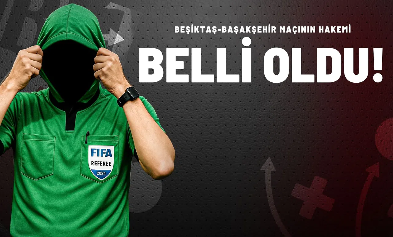 Beşiktaş-Başakşehir Maçının Hakemi Belli Oldu!