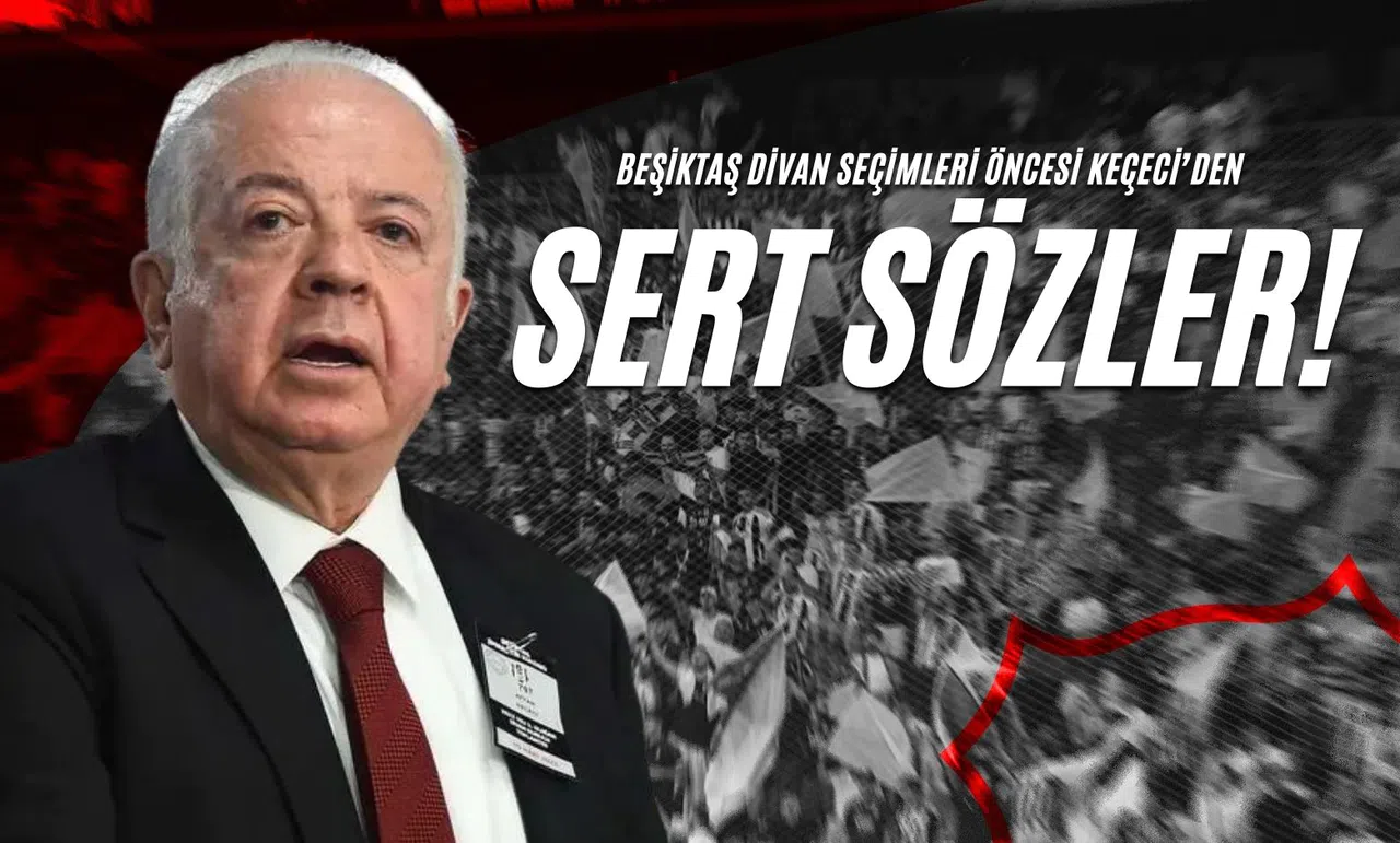 Beşiktaş Divan Seçimleri Öncesi Keçeci’den Sert Sözler!