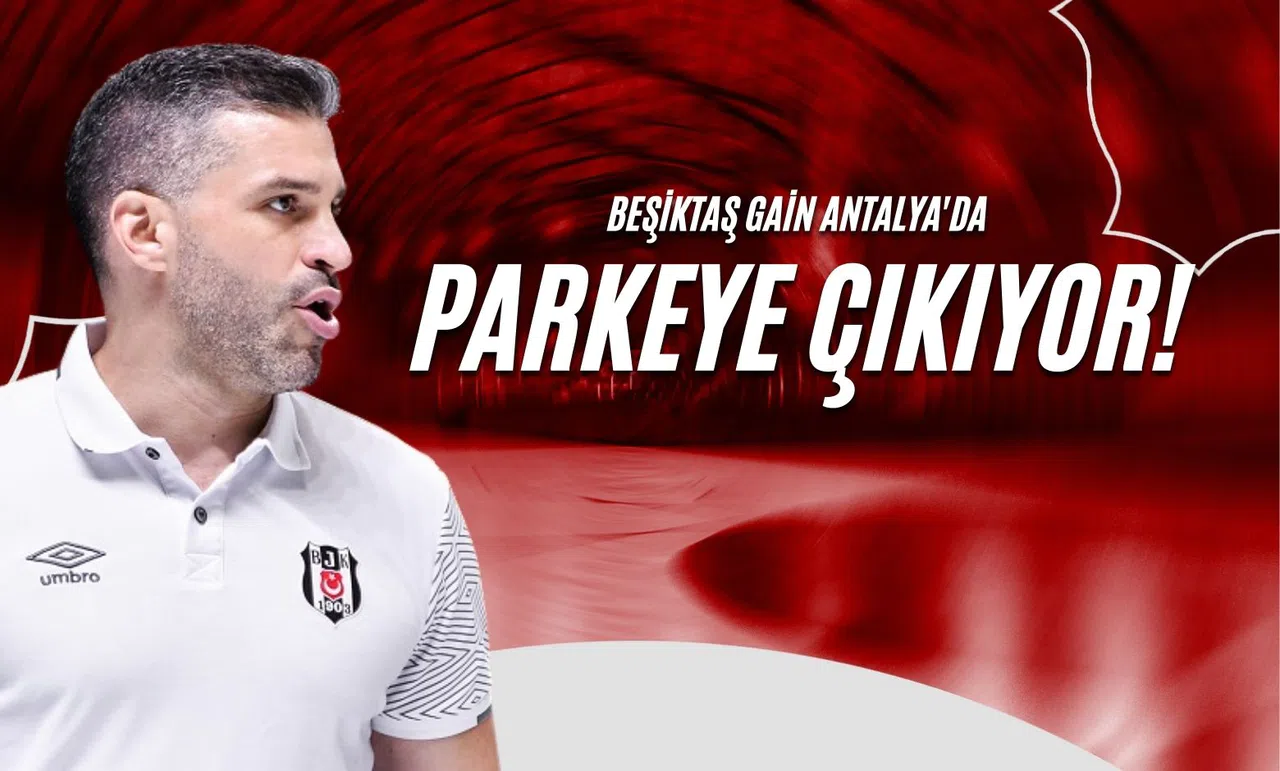 Beşiktaş Gain Antalya'da Parkeye Çıkıyor!