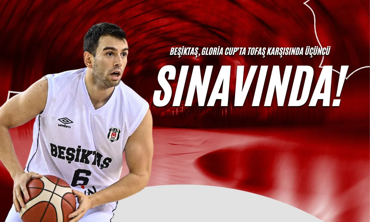 Beşiktaş, Gloria Cup’ta Tofaş Karşısında Üçüncü Sınavında!