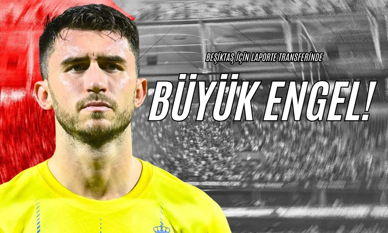 Beşiktaş İçin Laporte Transferinde Büyük Engel!