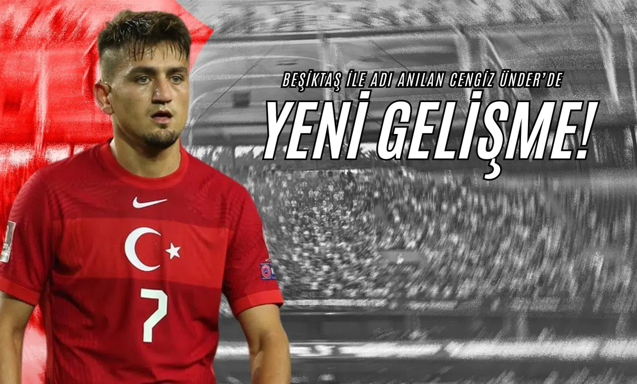 Beşiktaş İle Adı Anılan Cengiz Ünder’de Yeni Gelişme!