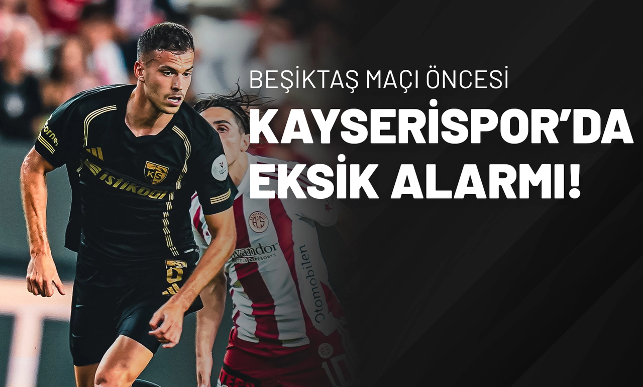 Beşiktaş Maçı Öncesi Kayserispor’da Eksik Alarmı!