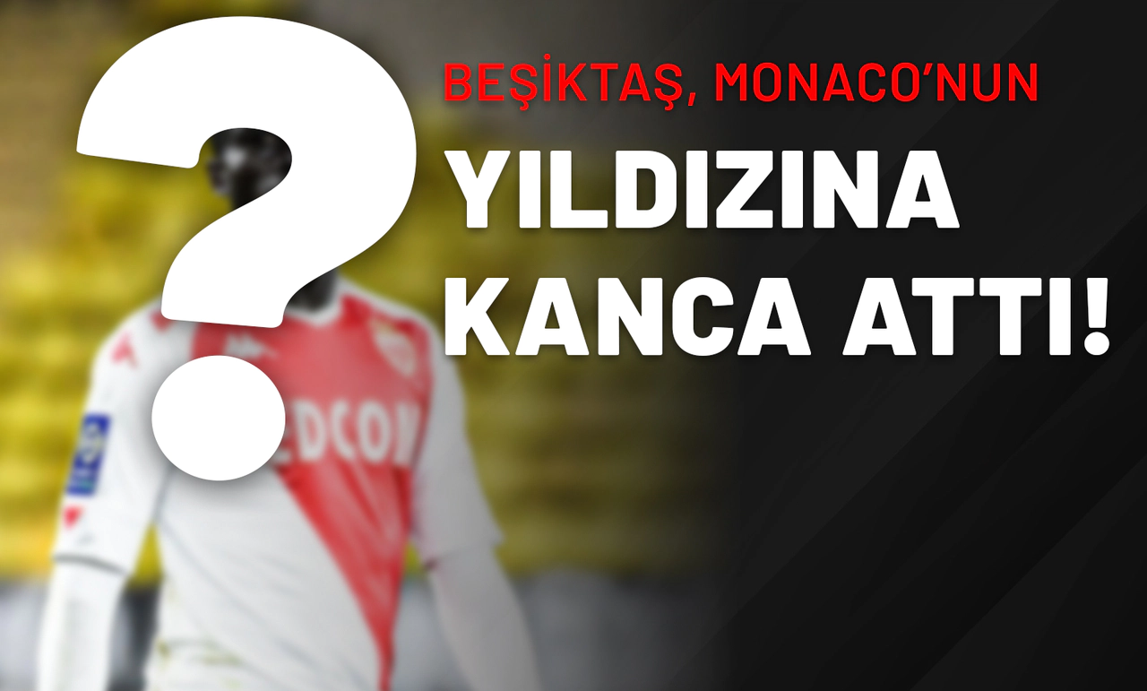 Beşiktaş, Monaco’nun Yıldızına Kanca Attı!
