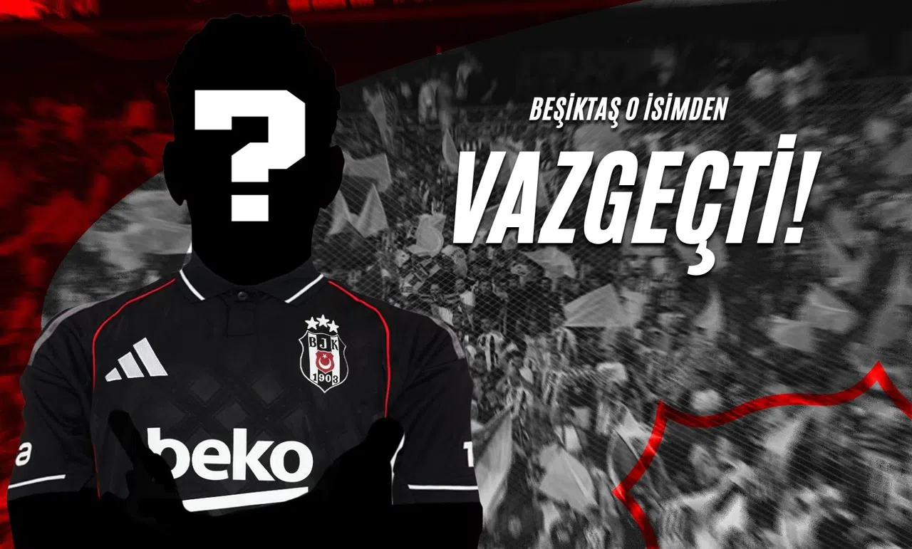 Beşiktaş O İsimden Vazgeçti!