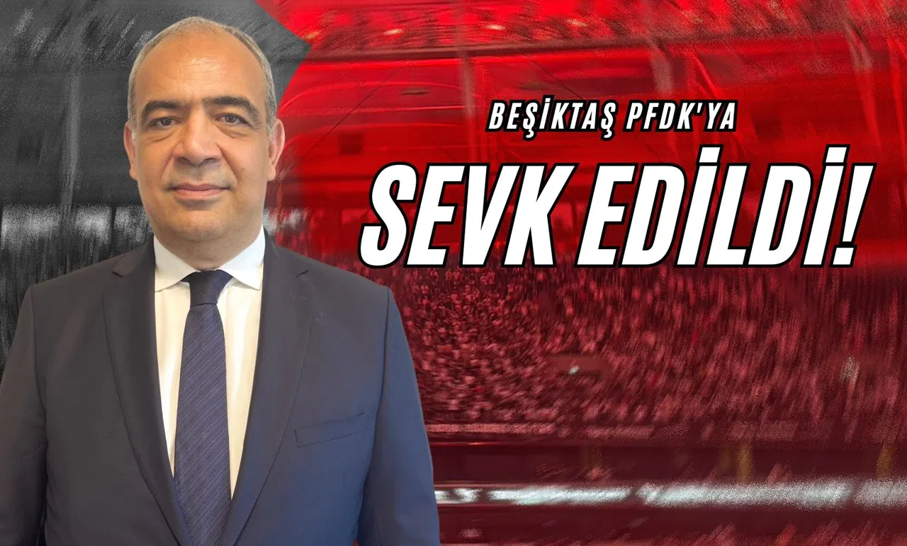 Beşiktaş PFDK'ya Sevk Edildi!