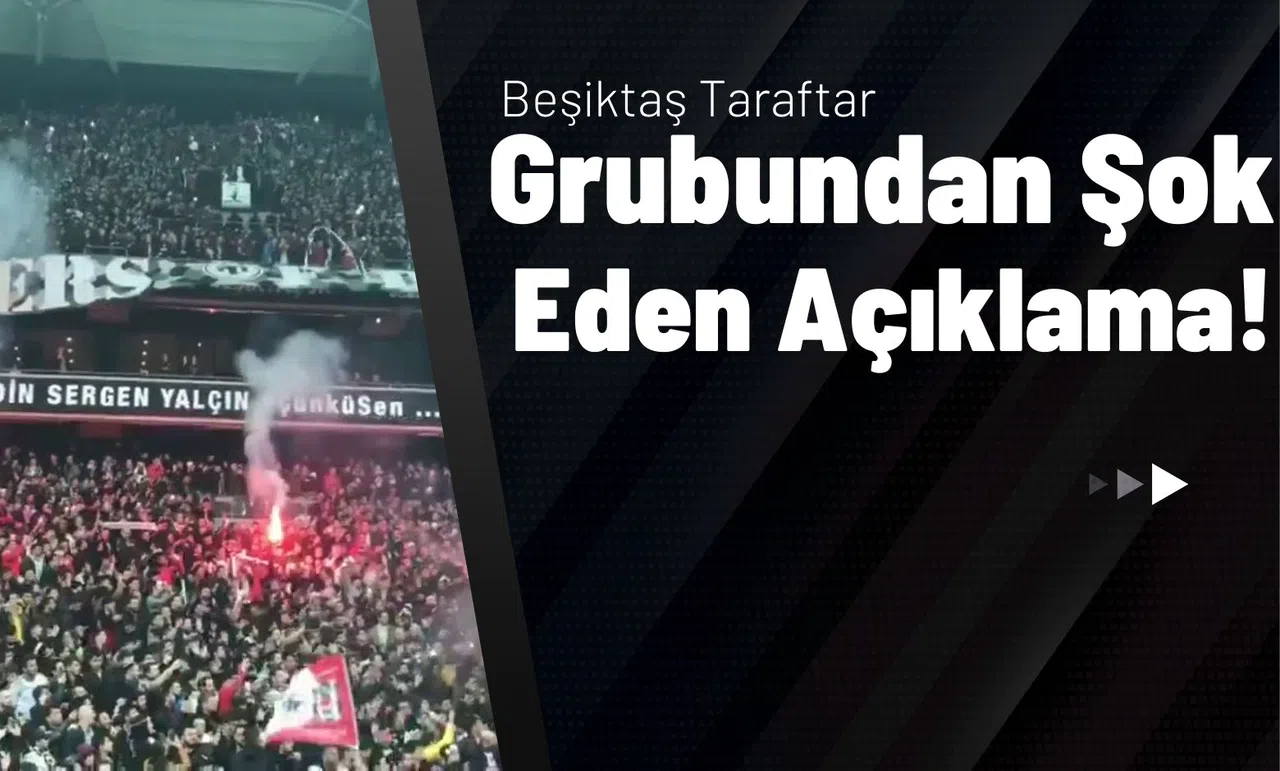 Beşiktaş Taraftar Grubundan Şok Eden Açıklama!