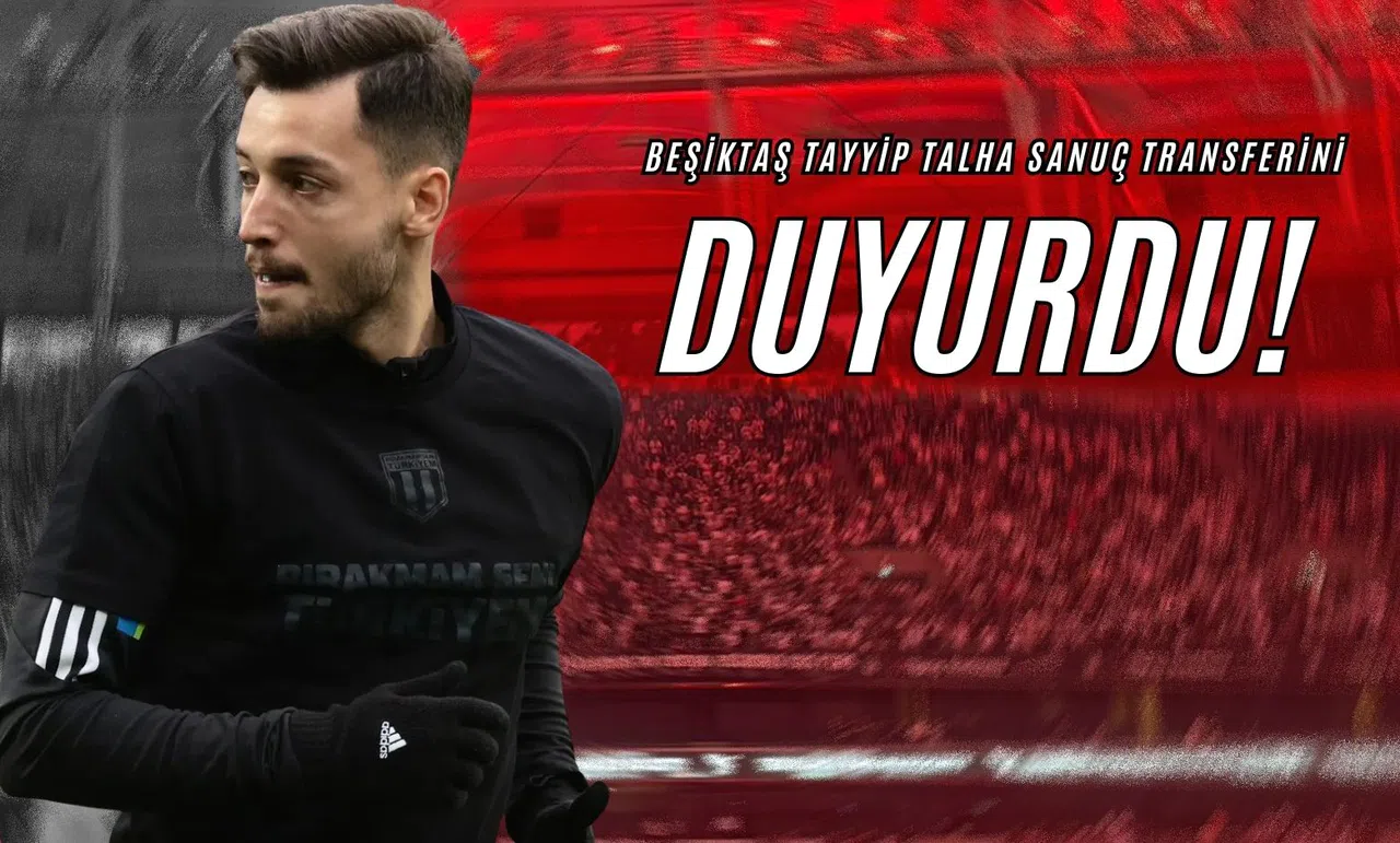 Beşiktaş Tayyip Talha Sanuç'un Transferini Duyurdu!